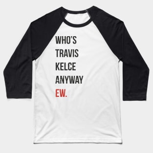Who’s Travis Kelce Anyway Ew. Grunge Baseball T-Shirt